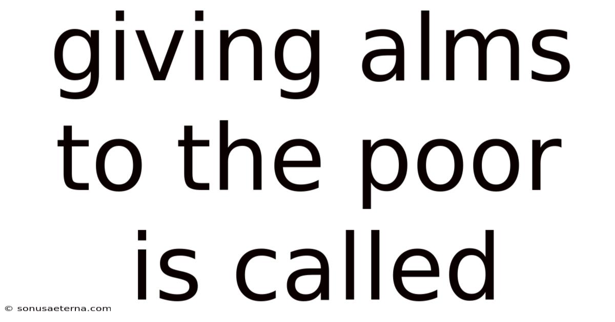 Giving Alms To The Poor Is Called