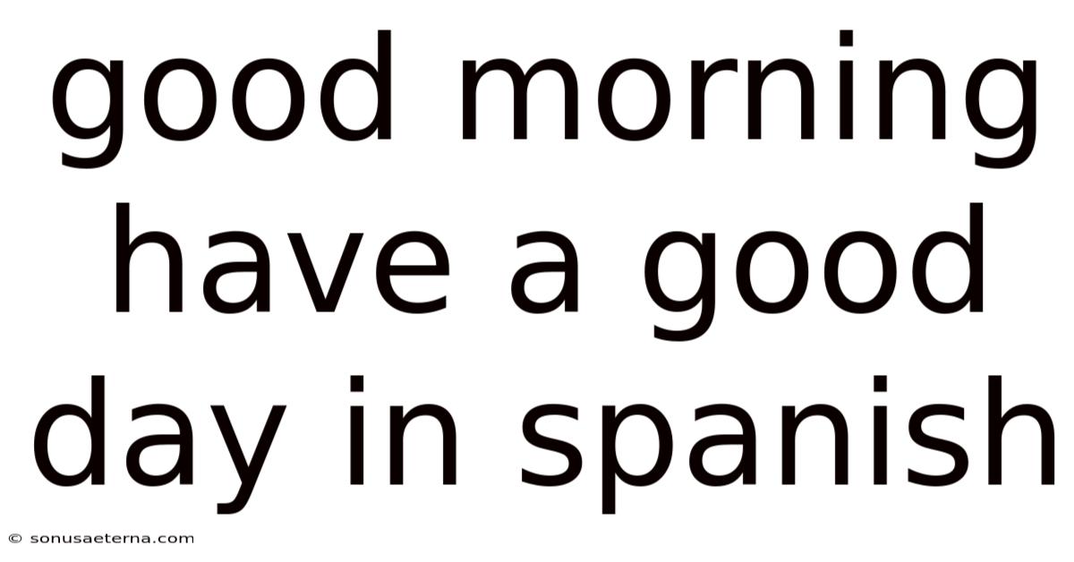 Good Morning Have A Good Day In Spanish