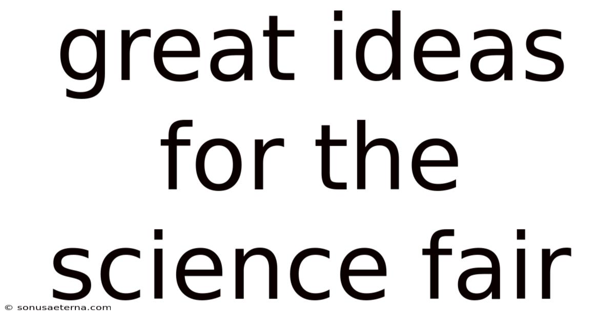 Great Ideas For The Science Fair