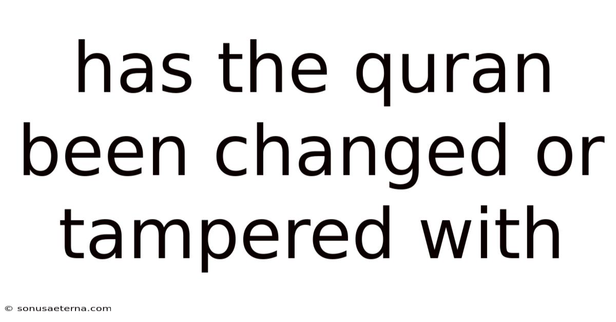 Has The Quran Been Changed Or Tampered With