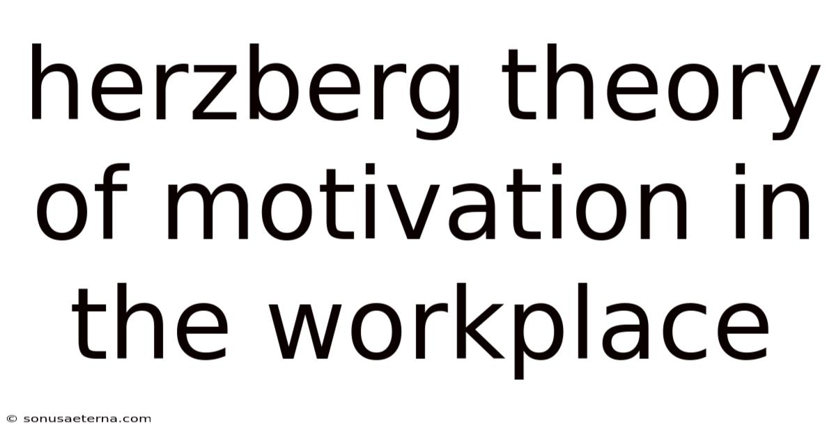 Herzberg Theory Of Motivation In The Workplace