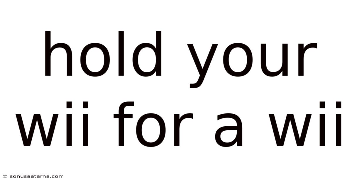 Hold Your Wii For A Wii