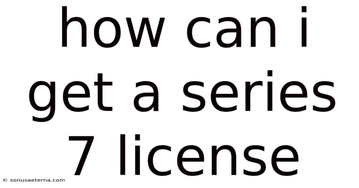 How Can I Get A Series 7 License