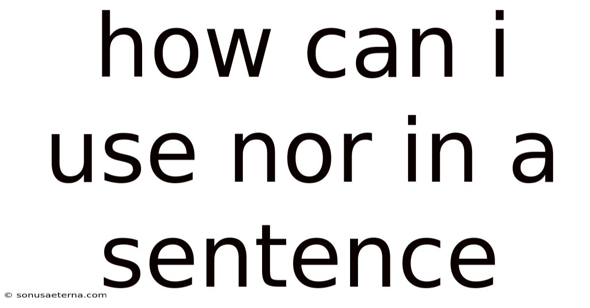 How Can I Use Nor In A Sentence