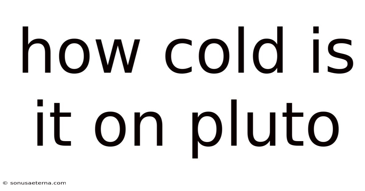 How Cold Is It On Pluto