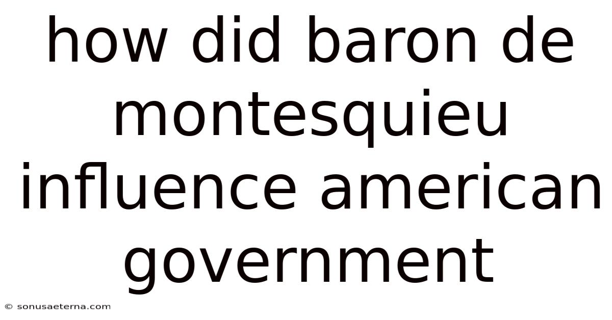 How Did Baron De Montesquieu Influence American Government