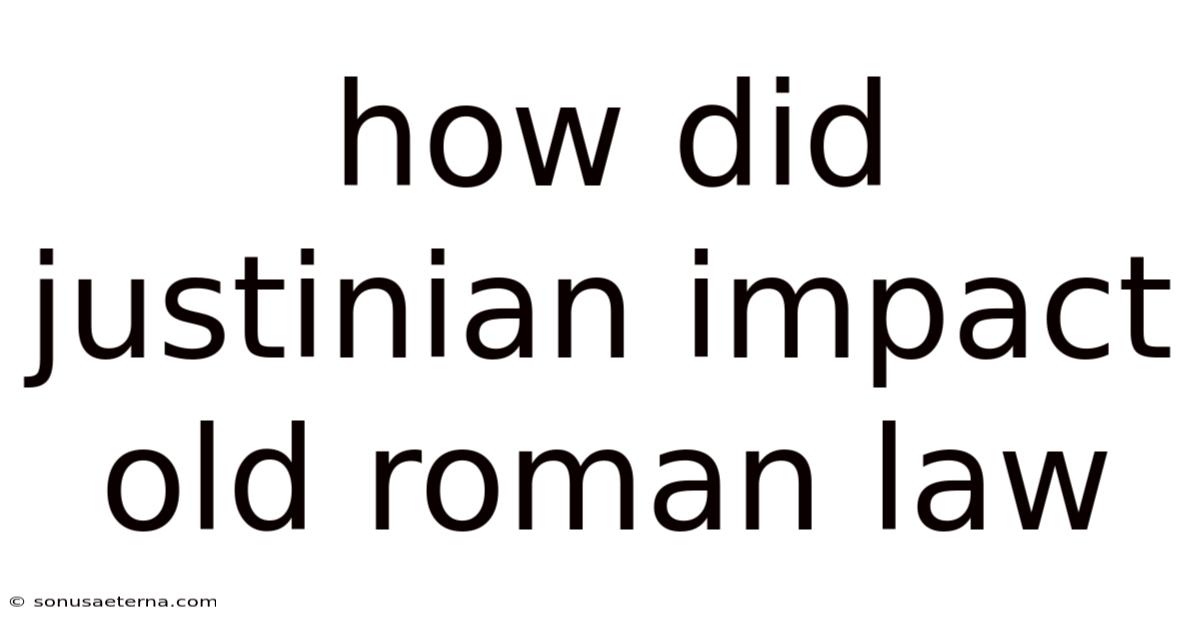 How Did Justinian Impact Old Roman Law