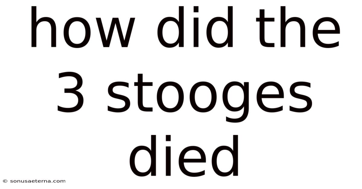 How Did The 3 Stooges Died