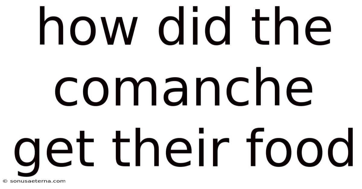 How Did The Comanche Get Their Food