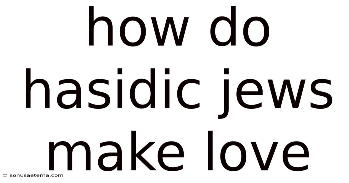 How Do Hasidic Jews Make Love