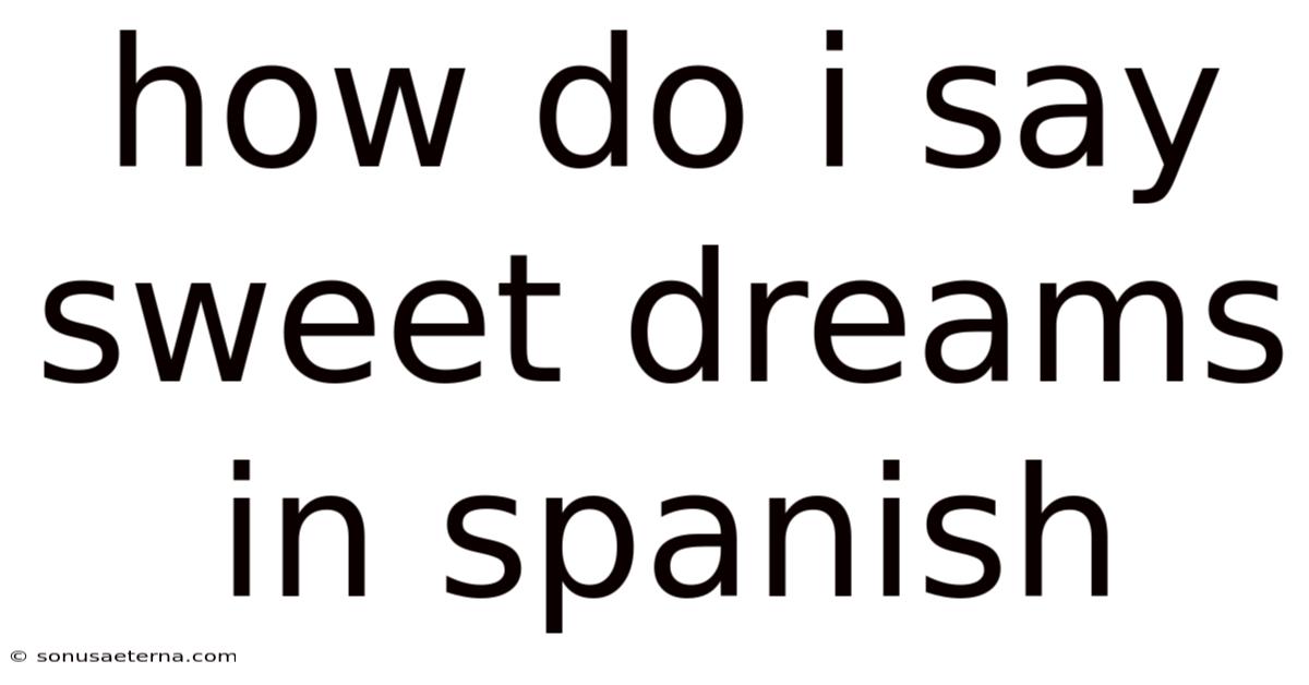 How Do I Say Sweet Dreams In Spanish