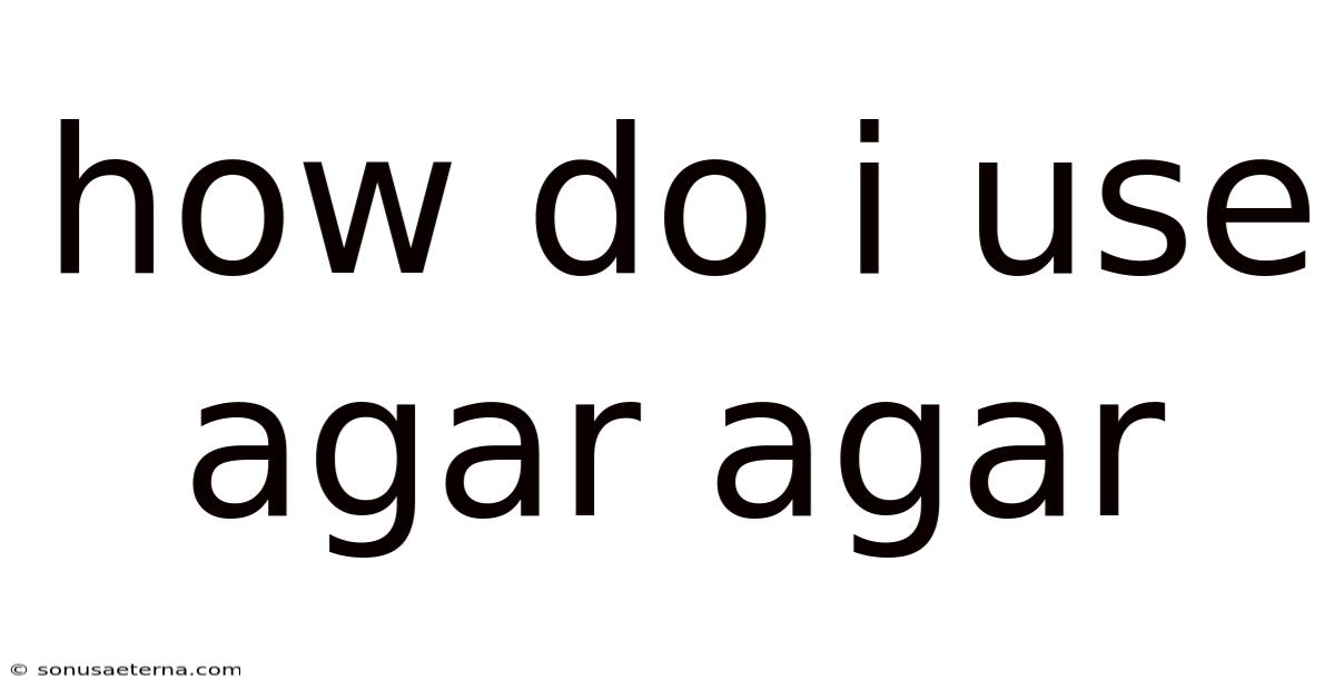 How Do I Use Agar Agar