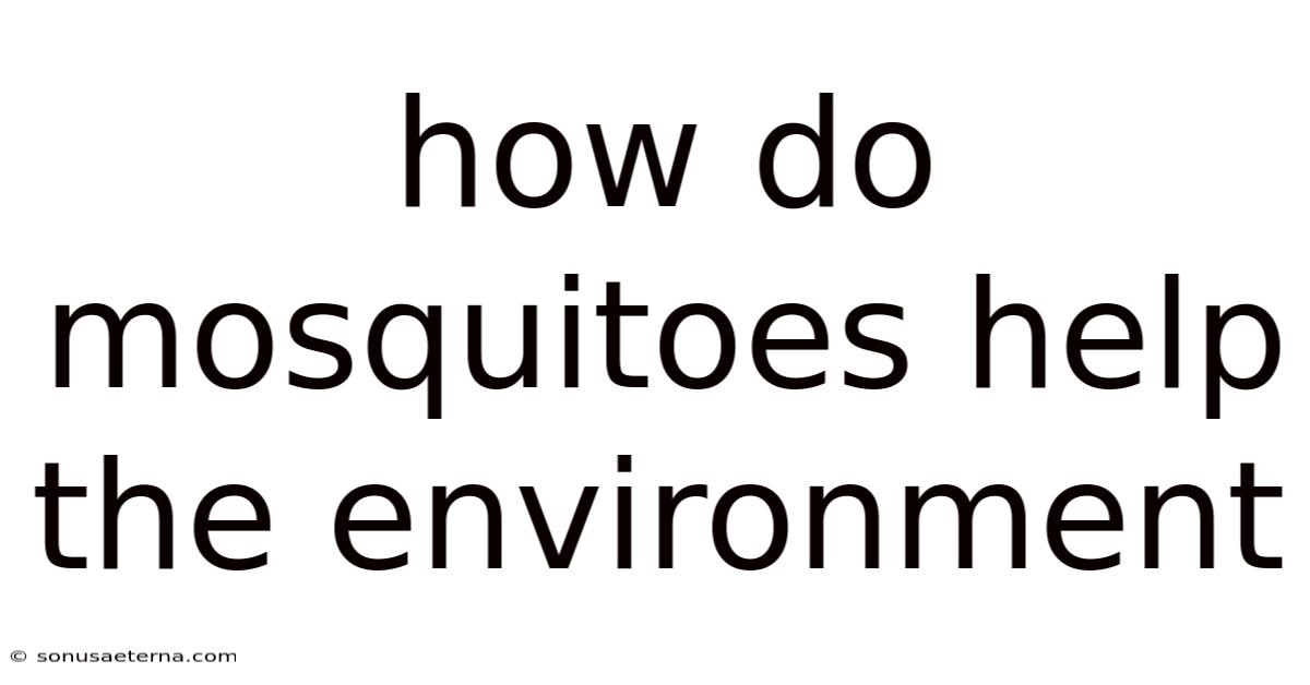 How Do Mosquitoes Help The Environment