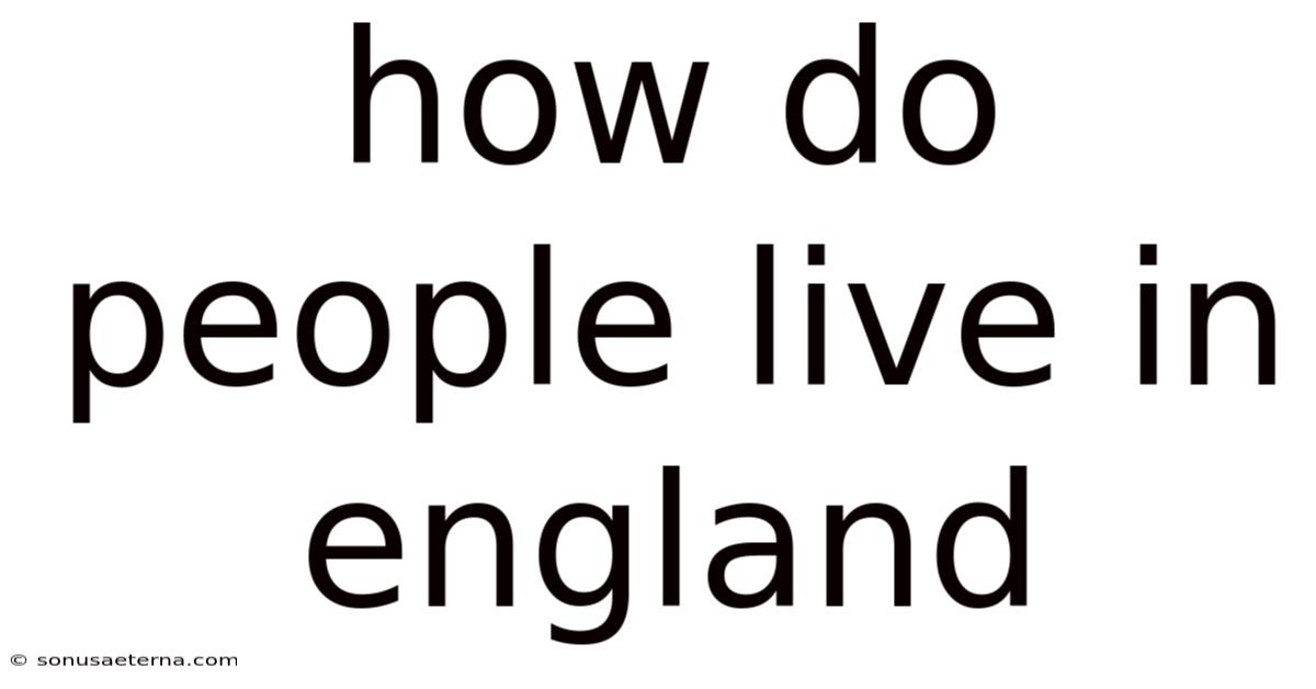 How Do People Live In England