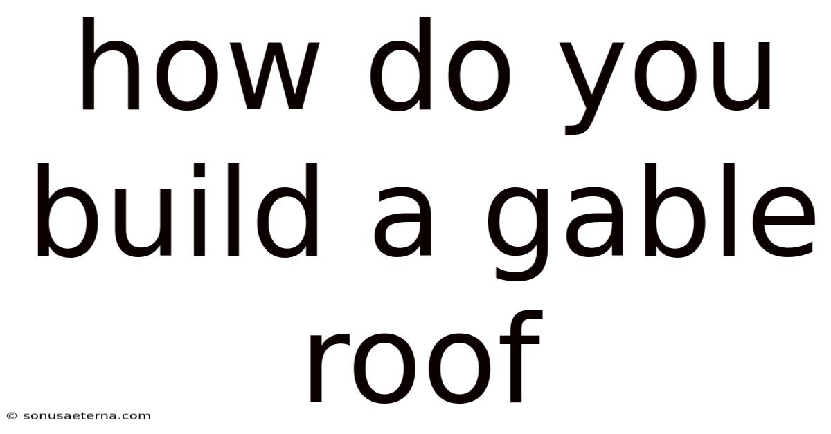 How Do You Build A Gable Roof