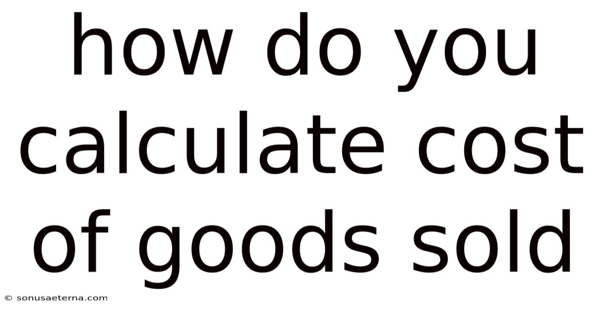 How Do You Calculate Cost Of Goods Sold