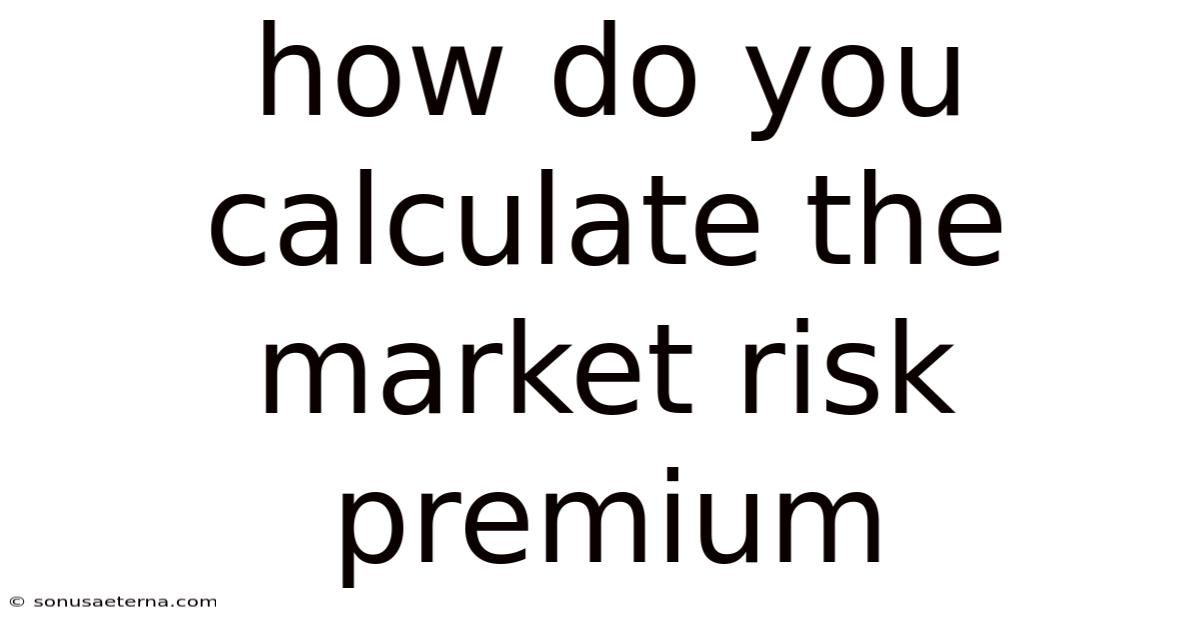 How Do You Calculate The Market Risk Premium
