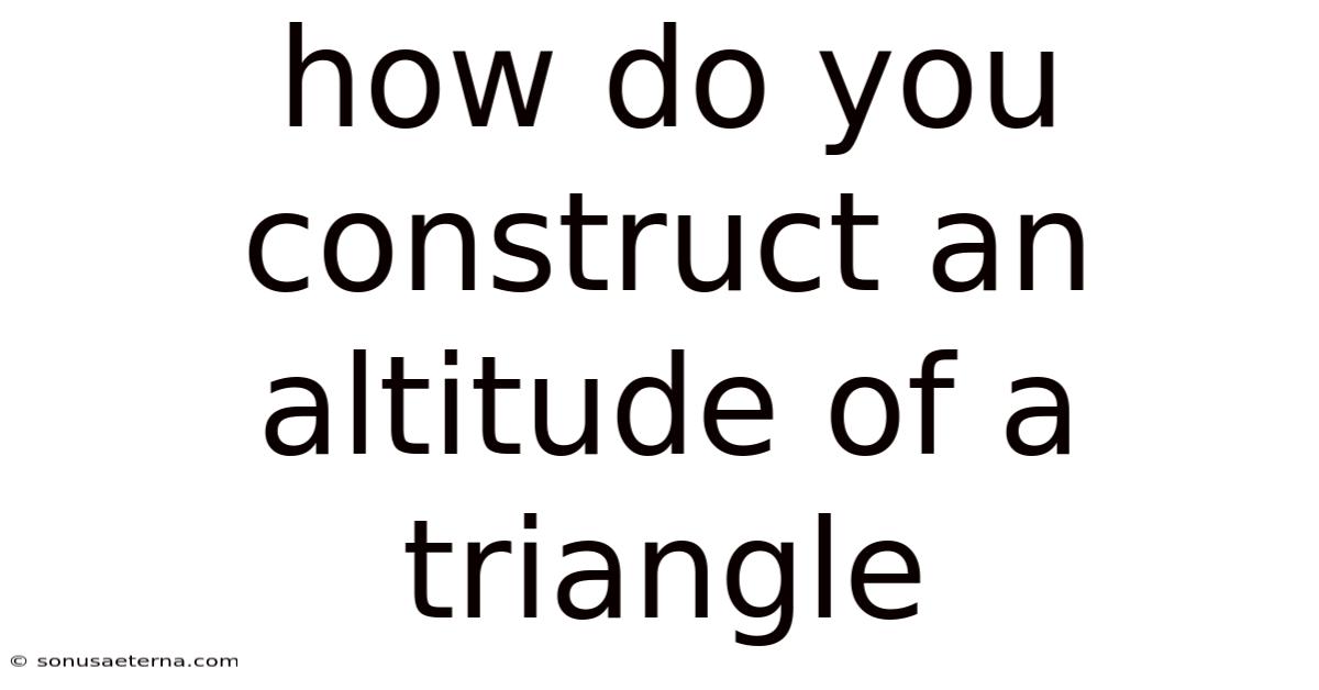 How Do You Construct An Altitude Of A Triangle