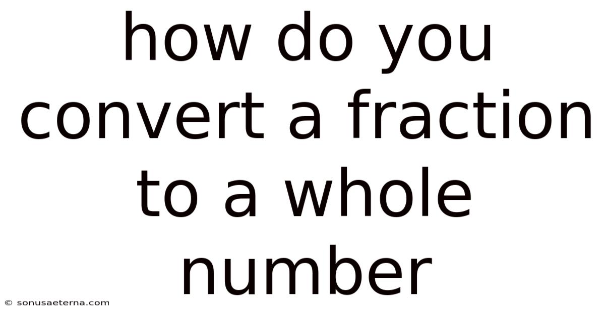 How Do You Convert A Fraction To A Whole Number