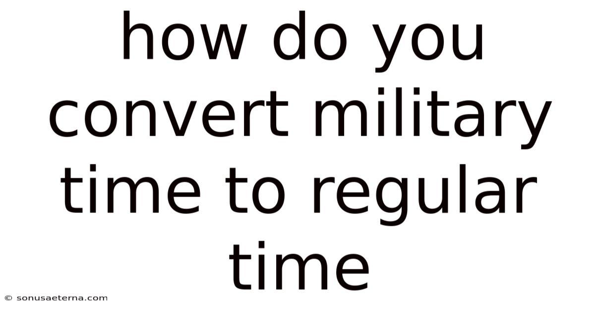 How Do You Convert Military Time To Regular Time