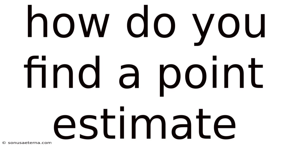 How Do You Find A Point Estimate