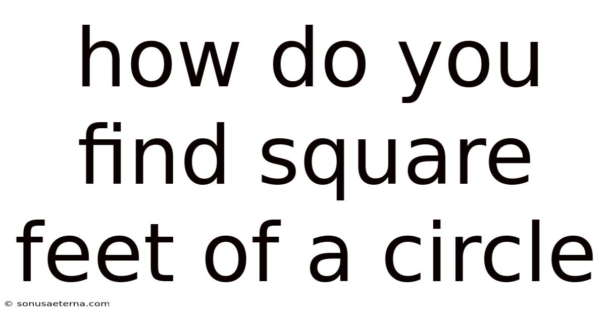 How Do You Find Square Feet Of A Circle