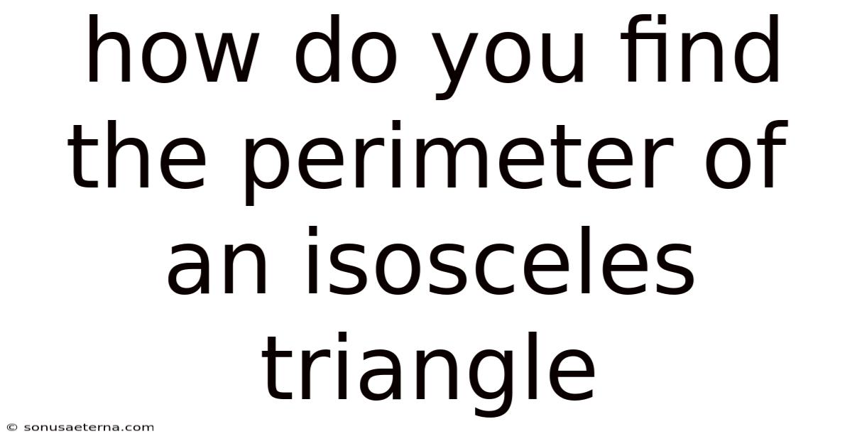 How Do You Find The Perimeter Of An Isosceles Triangle