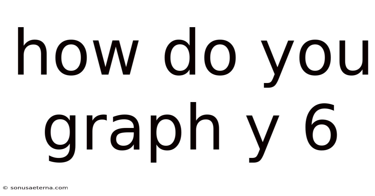 How Do You Graph Y 6