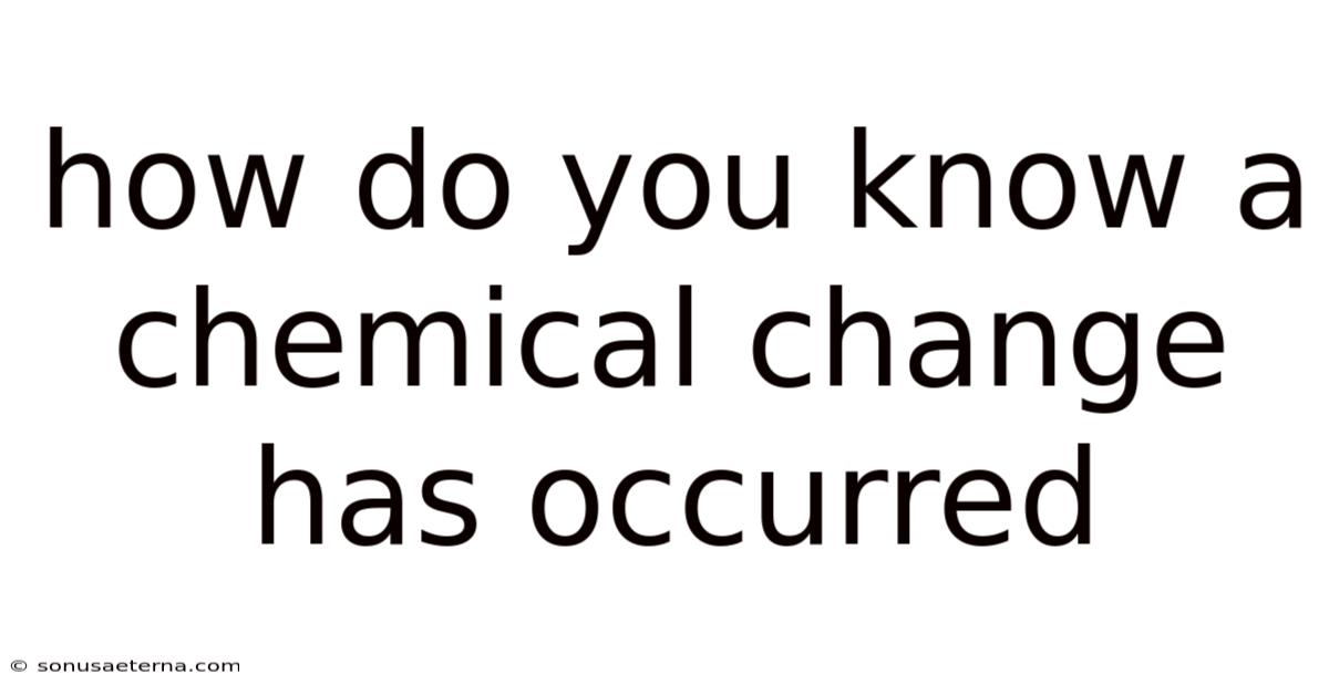 How Do You Know A Chemical Change Has Occurred