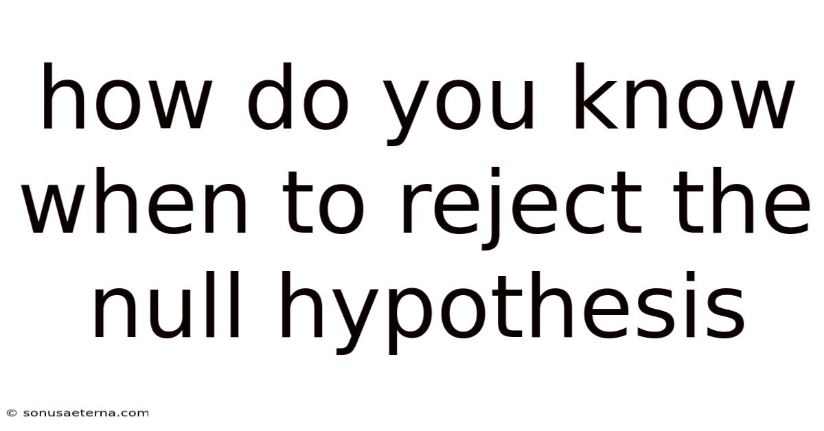 How Do You Know When To Reject The Null Hypothesis