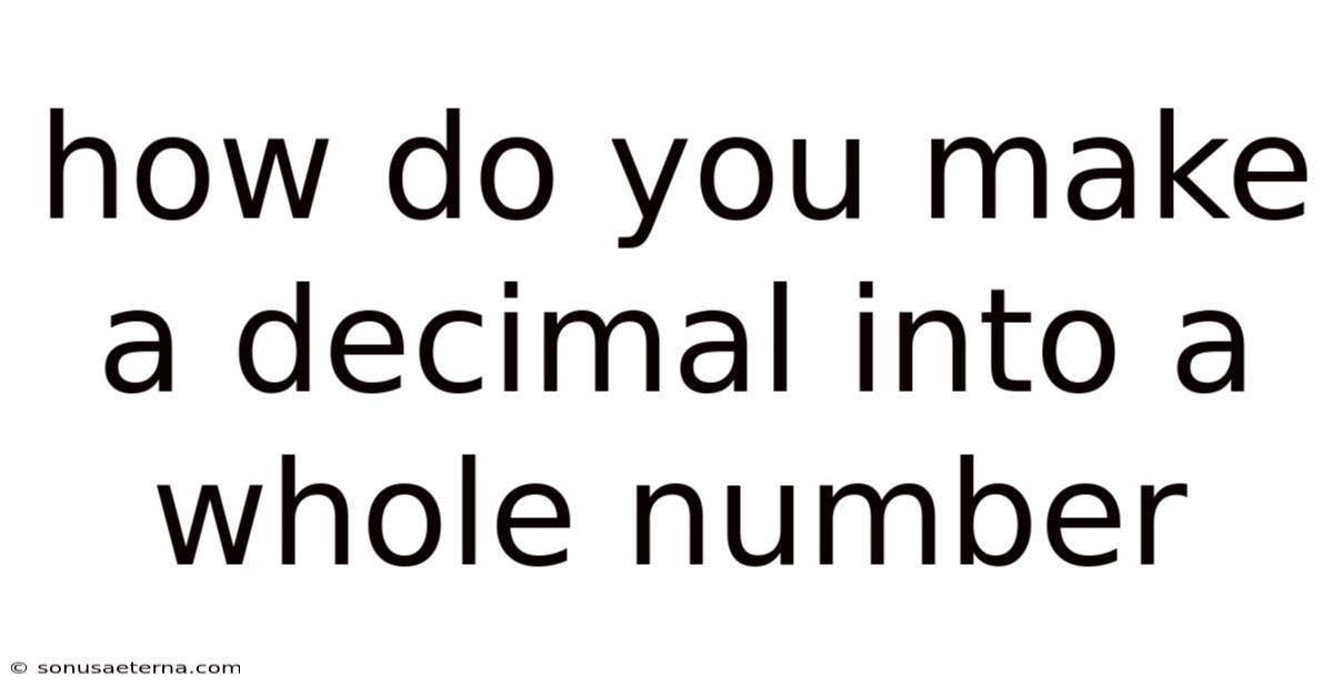How Do You Make A Decimal Into A Whole Number