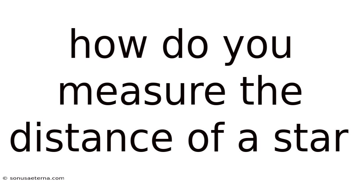 How Do You Measure The Distance Of A Star