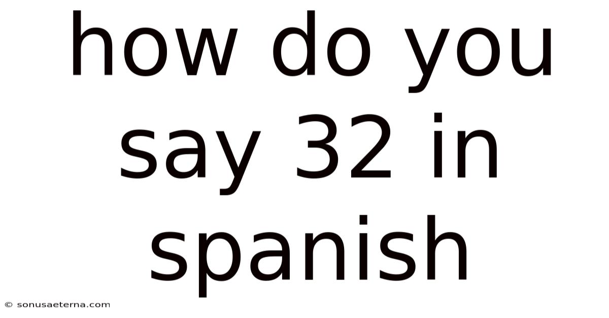 How Do You Say 32 In Spanish