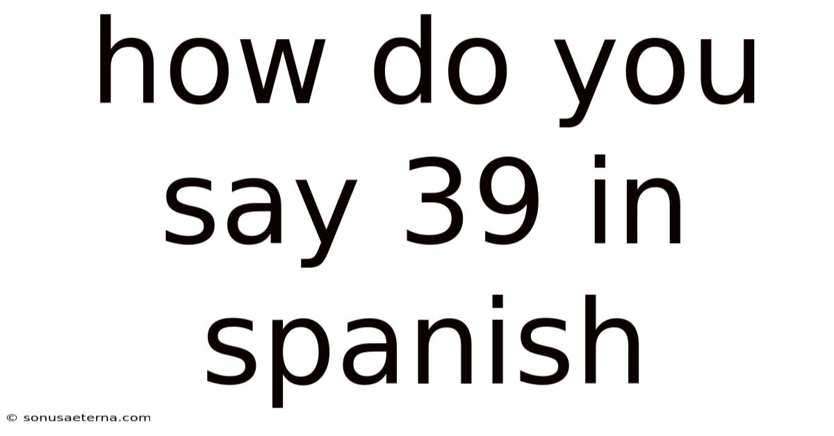 How Do You Say 39 In Spanish