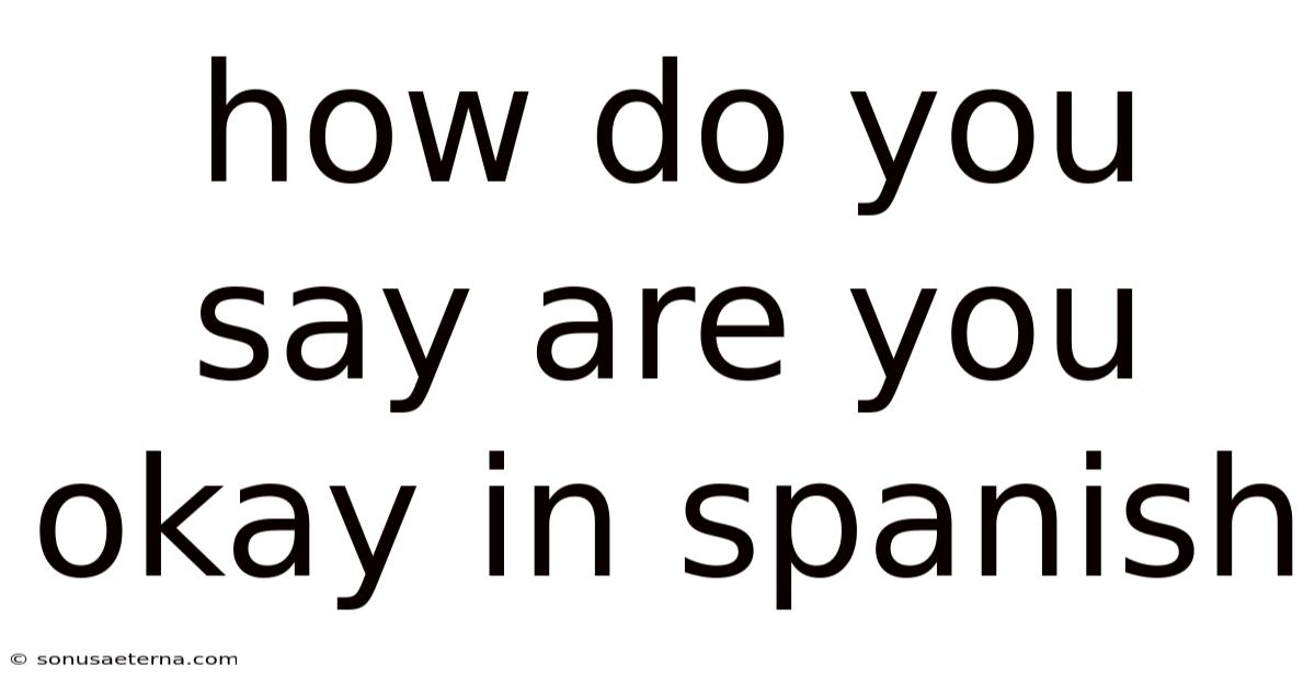 How Do You Say Are You Okay In Spanish