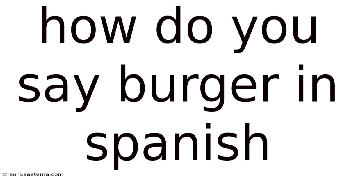 How Do You Say Burger In Spanish