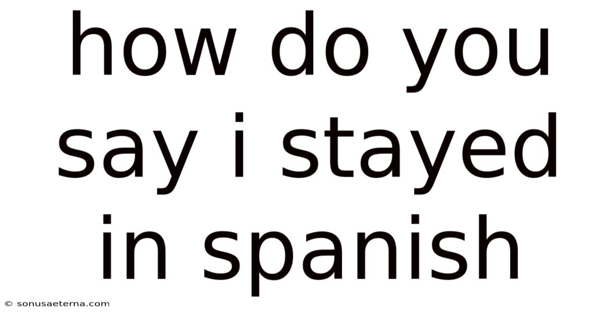 How Do You Say I Stayed In Spanish