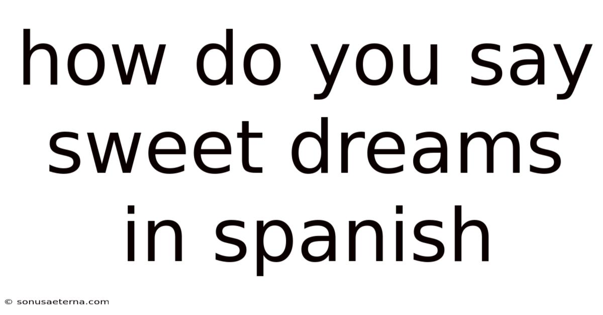 How Do You Say Sweet Dreams In Spanish