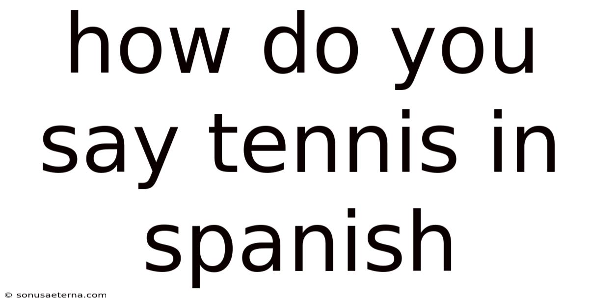 How Do You Say Tennis In Spanish