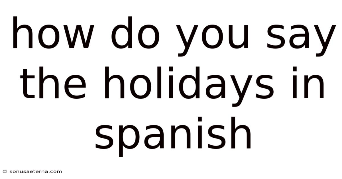 How Do You Say The Holidays In Spanish