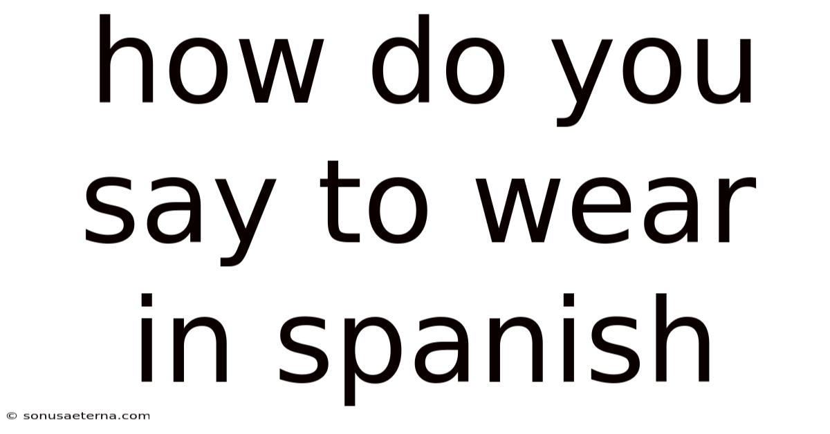 How Do You Say To Wear In Spanish
