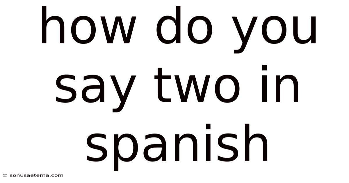 How Do You Say Two In Spanish