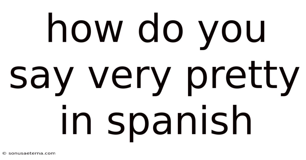 How Do You Say Very Pretty In Spanish
