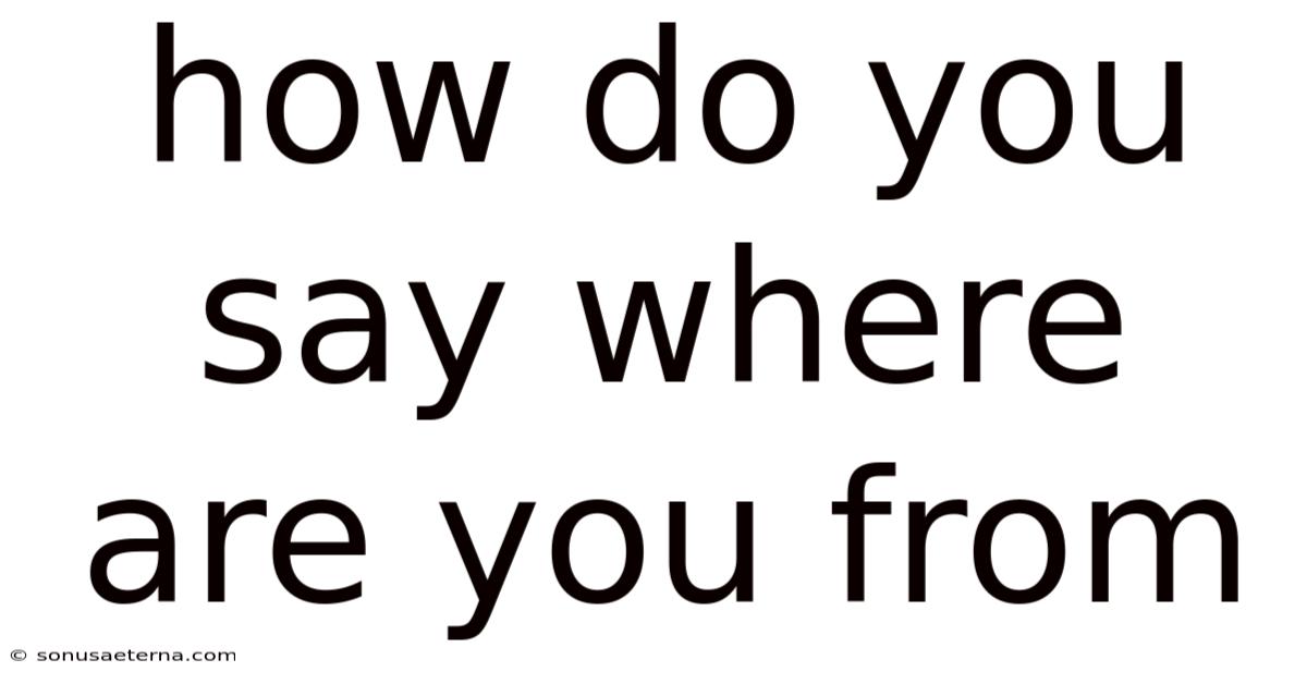 How Do You Say Where Are You From