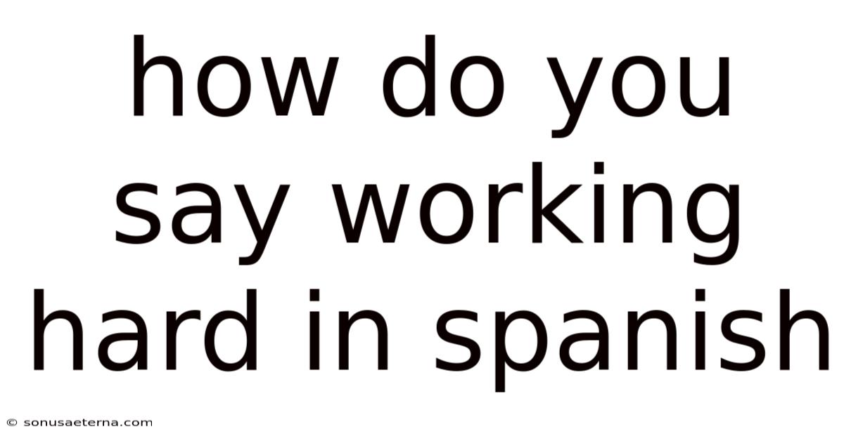 How Do You Say Working Hard In Spanish