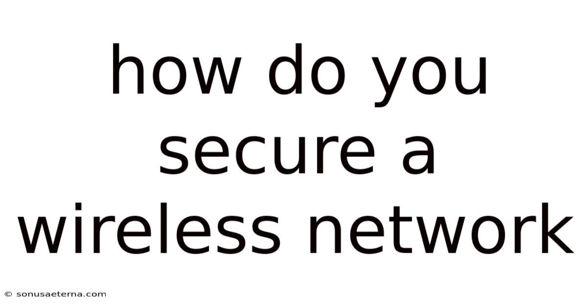 How Do You Secure A Wireless Network