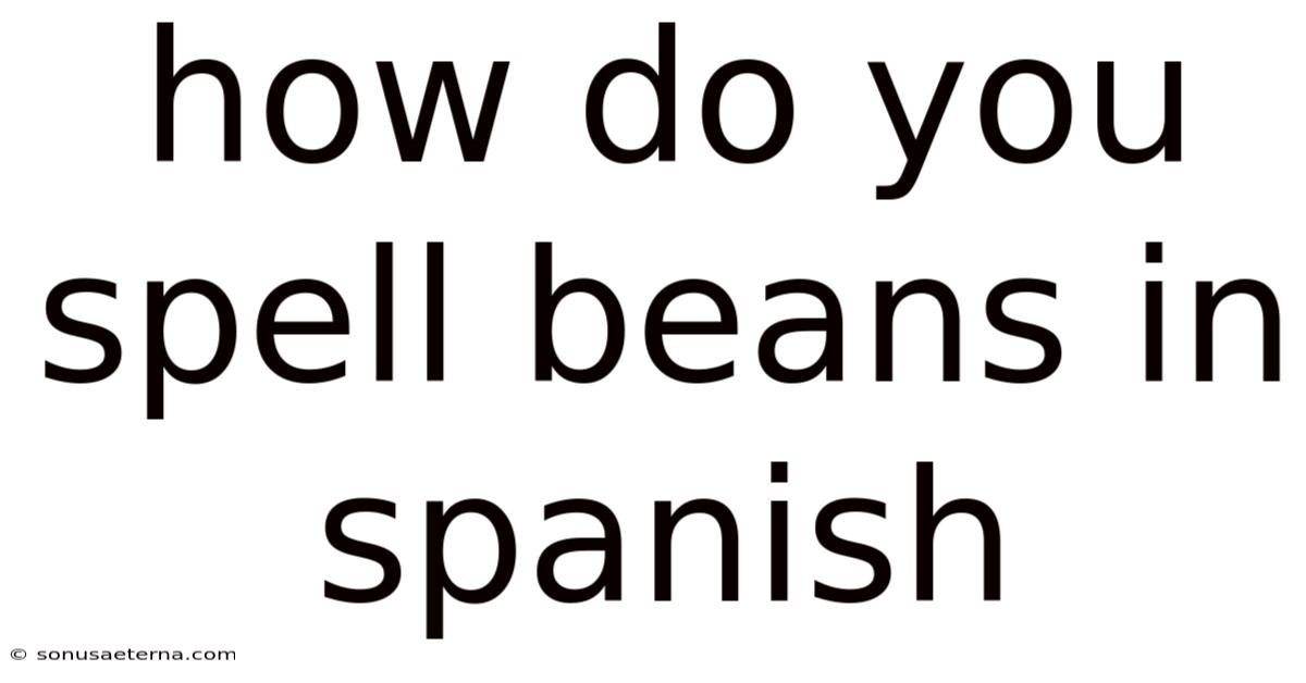 How Do You Spell Beans In Spanish