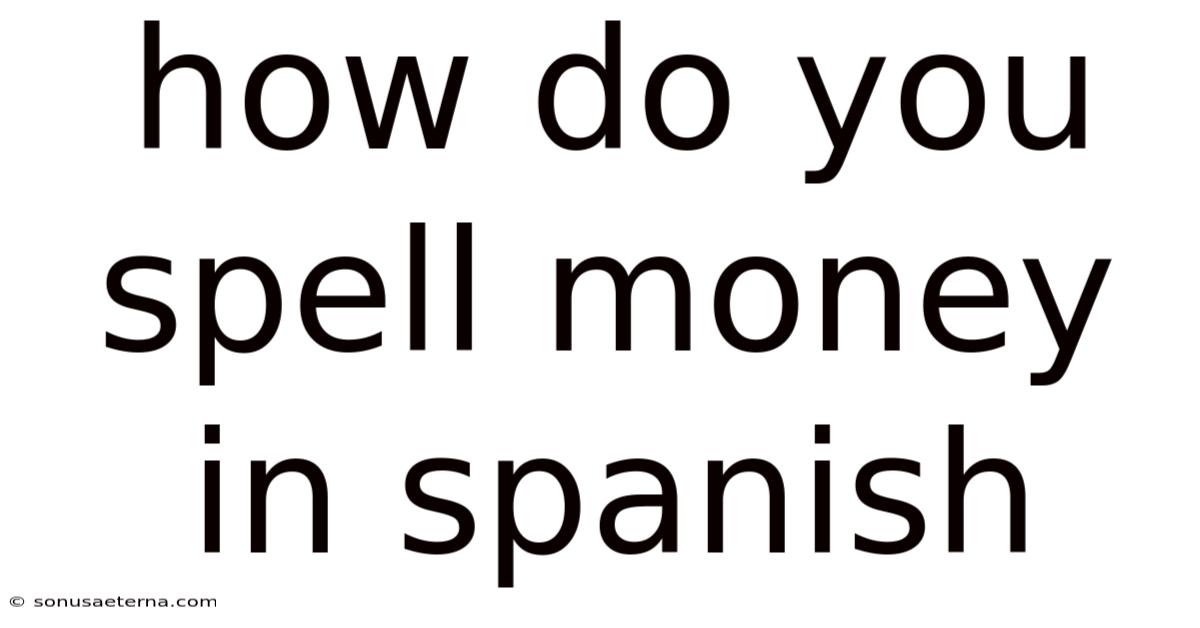 How Do You Spell Money In Spanish