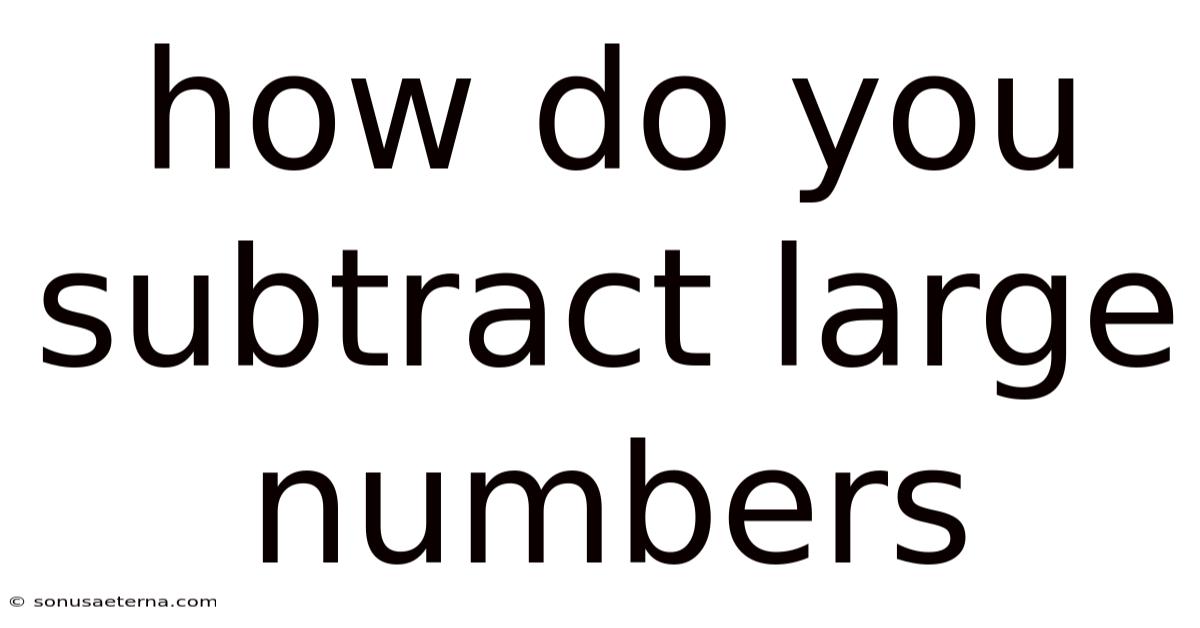 How Do You Subtract Large Numbers