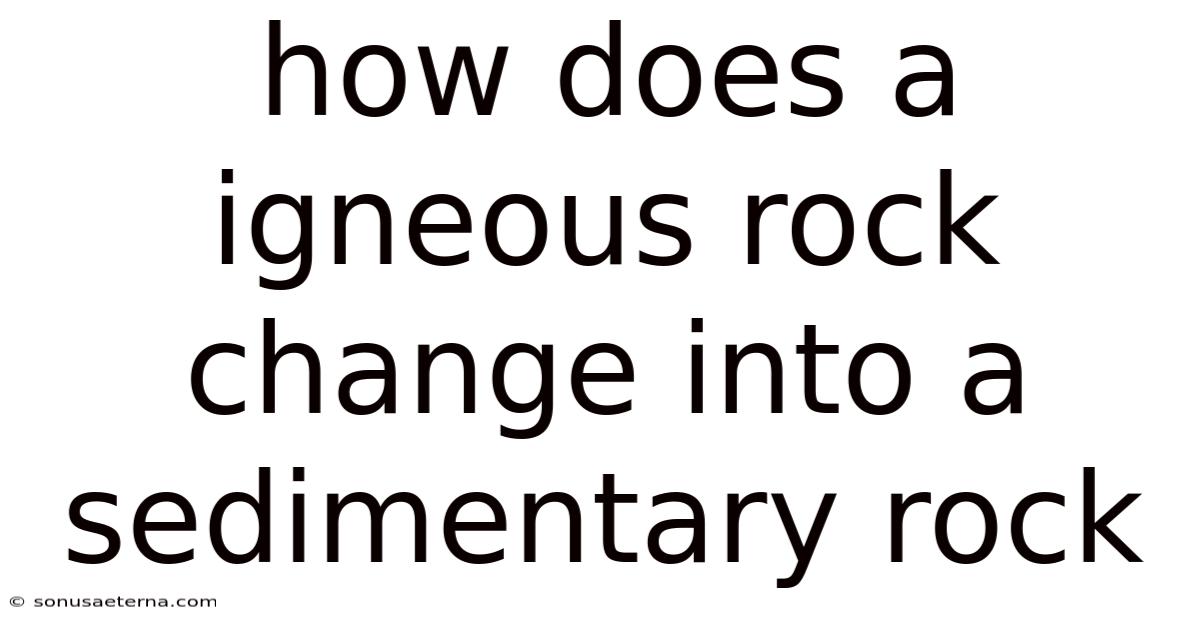 How Does A Igneous Rock Change Into A Sedimentary Rock